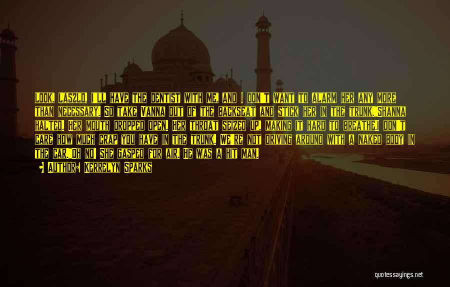 Kerrelyn Sparks Quotes: Look, Laszlo. I'll Have The Dentist With Me, And I Don't Want To Alarm Her Any More Than Necessary. So