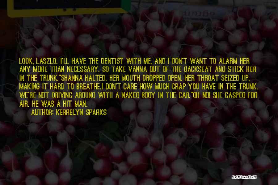 Kerrelyn Sparks Quotes: Look, Laszlo. I'll Have The Dentist With Me, And I Don't Want To Alarm Her Any More Than Necessary. So