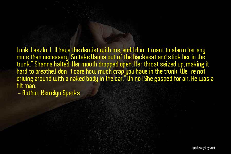 Kerrelyn Sparks Quotes: Look, Laszlo. I'll Have The Dentist With Me, And I Don't Want To Alarm Her Any More Than Necessary. So