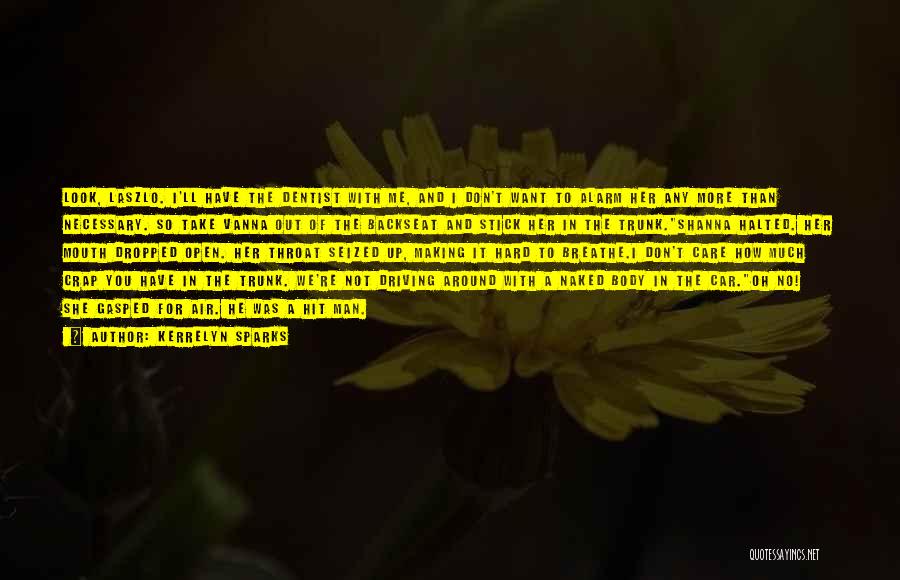 Kerrelyn Sparks Quotes: Look, Laszlo. I'll Have The Dentist With Me, And I Don't Want To Alarm Her Any More Than Necessary. So