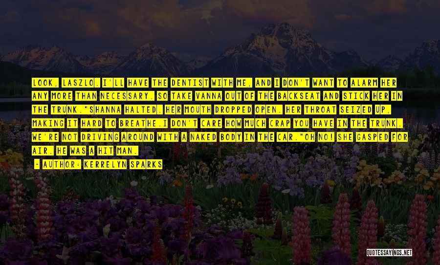 Kerrelyn Sparks Quotes: Look, Laszlo. I'll Have The Dentist With Me, And I Don't Want To Alarm Her Any More Than Necessary. So