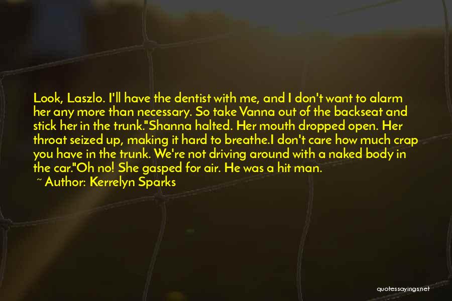 Kerrelyn Sparks Quotes: Look, Laszlo. I'll Have The Dentist With Me, And I Don't Want To Alarm Her Any More Than Necessary. So