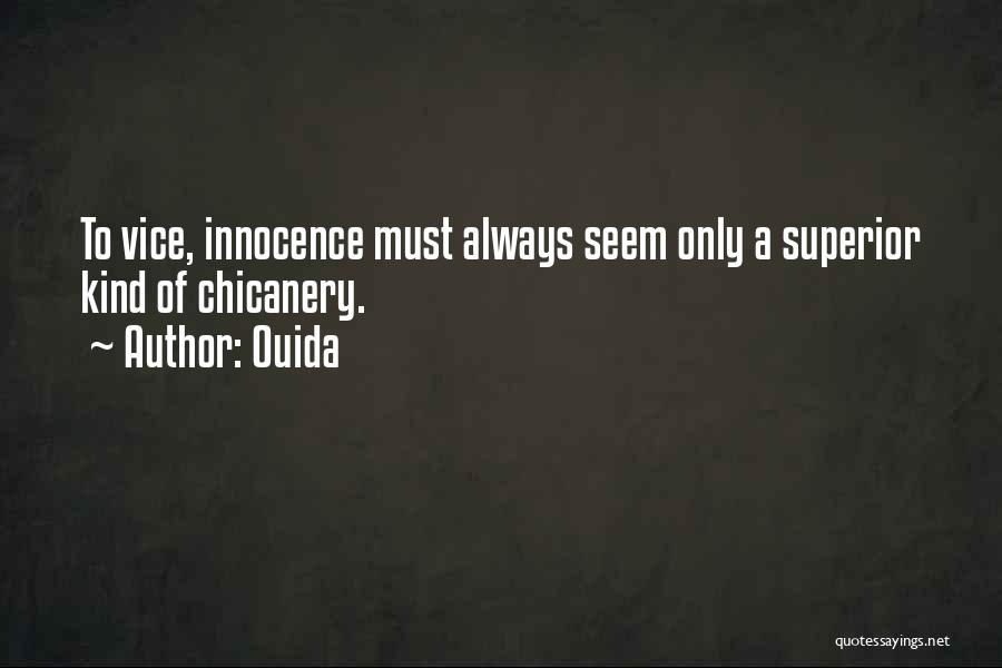 Ouida Quotes: To Vice, Innocence Must Always Seem Only A Superior Kind Of Chicanery.