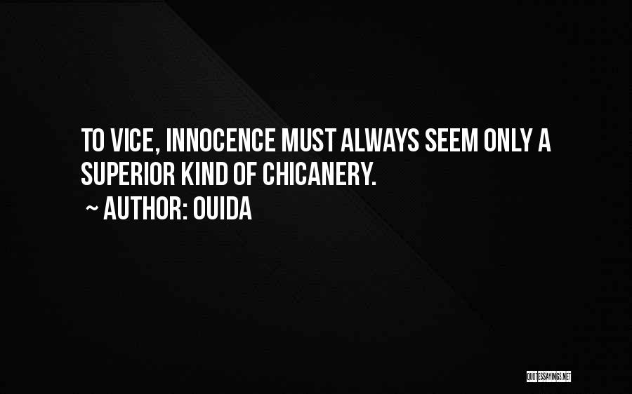 Ouida Quotes: To Vice, Innocence Must Always Seem Only A Superior Kind Of Chicanery.