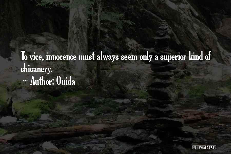 Ouida Quotes: To Vice, Innocence Must Always Seem Only A Superior Kind Of Chicanery.