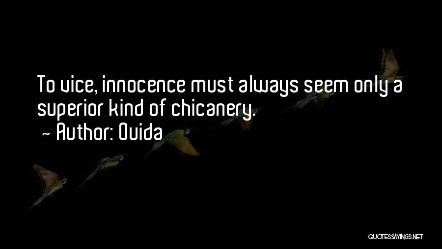 Ouida Quotes: To Vice, Innocence Must Always Seem Only A Superior Kind Of Chicanery.