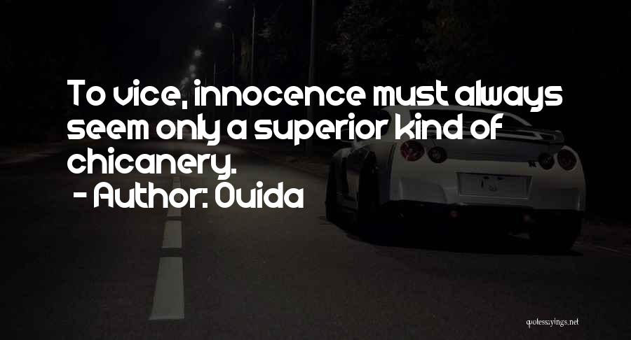 Ouida Quotes: To Vice, Innocence Must Always Seem Only A Superior Kind Of Chicanery.