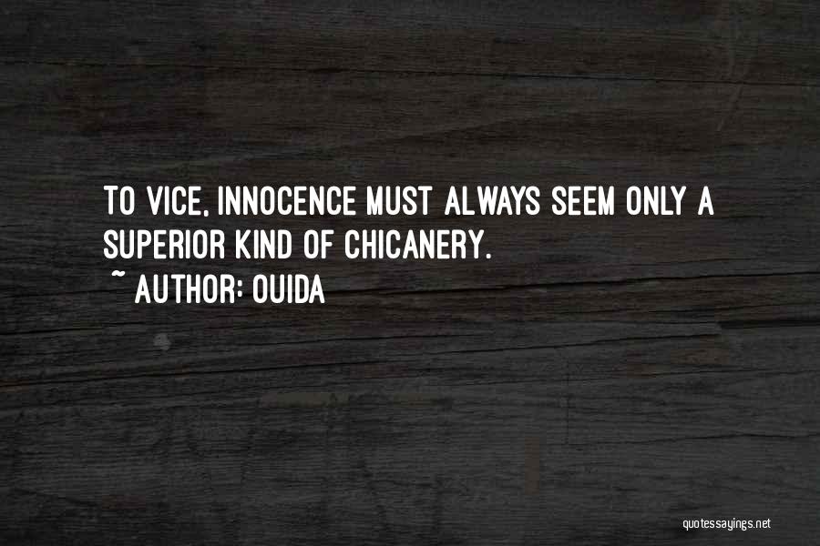 Ouida Quotes: To Vice, Innocence Must Always Seem Only A Superior Kind Of Chicanery.