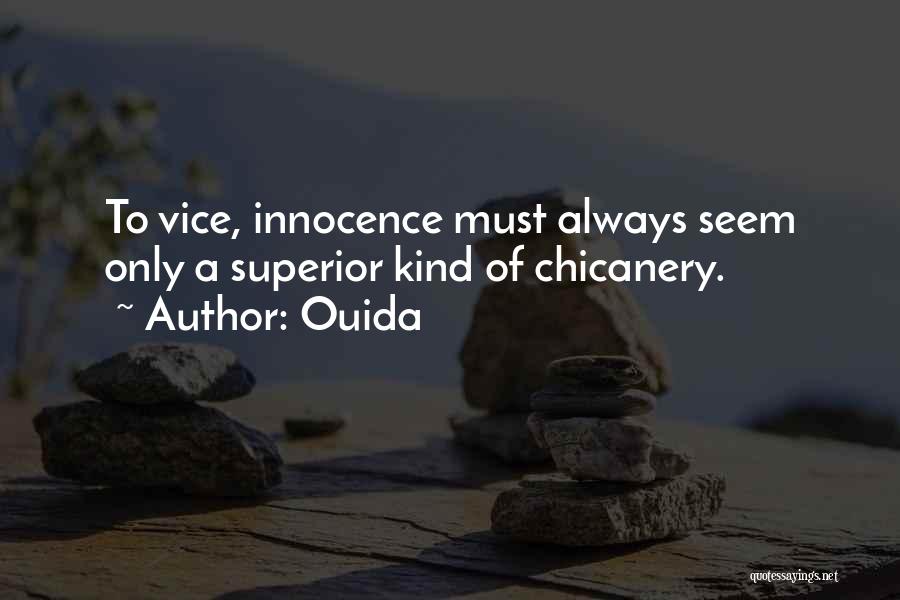 Ouida Quotes: To Vice, Innocence Must Always Seem Only A Superior Kind Of Chicanery.