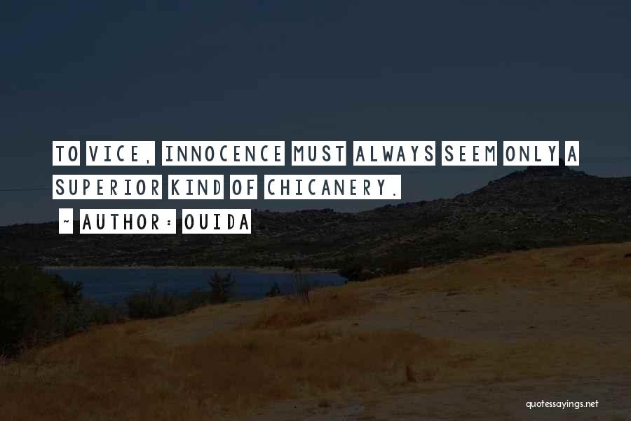 Ouida Quotes: To Vice, Innocence Must Always Seem Only A Superior Kind Of Chicanery.