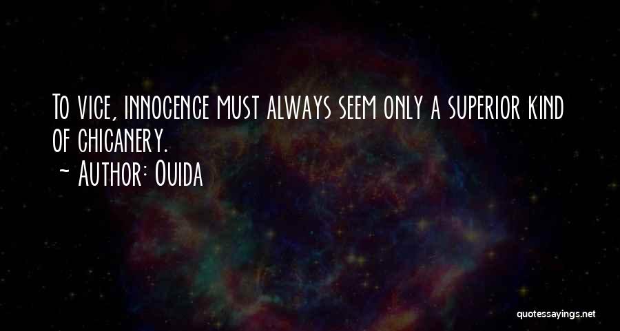 Ouida Quotes: To Vice, Innocence Must Always Seem Only A Superior Kind Of Chicanery.