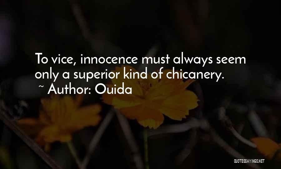 Ouida Quotes: To Vice, Innocence Must Always Seem Only A Superior Kind Of Chicanery.