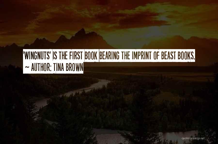 Tina Brown Quotes: 'wingnuts' Is The First Book Bearing The Imprint Of Beast Books.