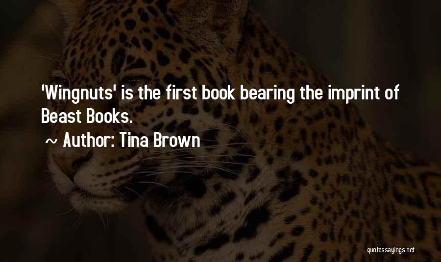 Tina Brown Quotes: 'wingnuts' Is The First Book Bearing The Imprint Of Beast Books.