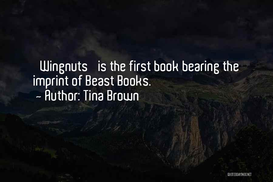 Tina Brown Quotes: 'wingnuts' Is The First Book Bearing The Imprint Of Beast Books.