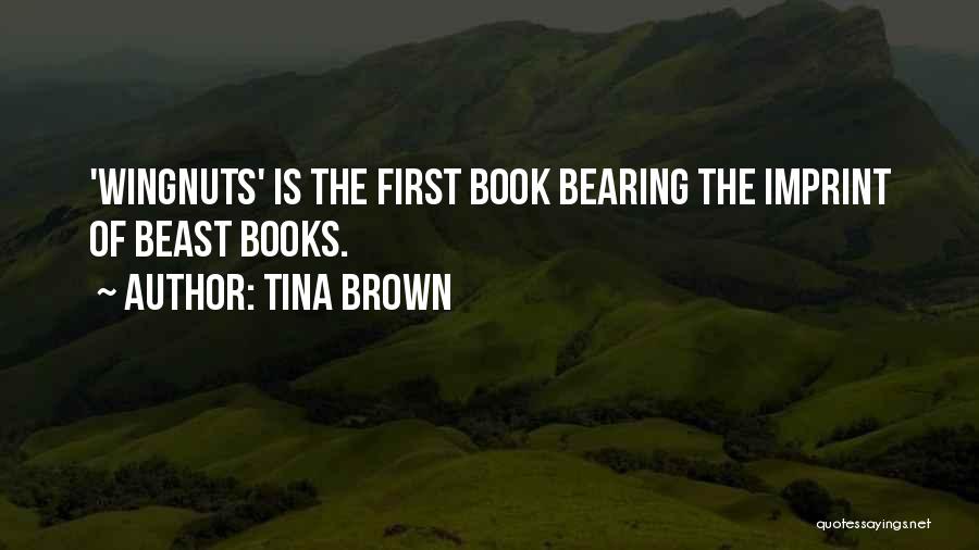 Tina Brown Quotes: 'wingnuts' Is The First Book Bearing The Imprint Of Beast Books.