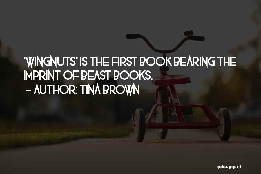 Tina Brown Quotes: 'wingnuts' Is The First Book Bearing The Imprint Of Beast Books.