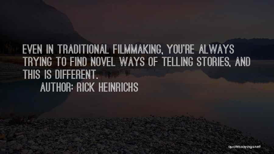 Rick Heinrichs Quotes: Even In Traditional Filmmaking, You're Always Trying To Find Novel Ways Of Telling Stories, And This Is Different.
