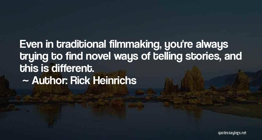 Rick Heinrichs Quotes: Even In Traditional Filmmaking, You're Always Trying To Find Novel Ways Of Telling Stories, And This Is Different.