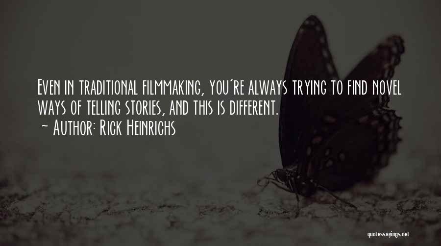 Rick Heinrichs Quotes: Even In Traditional Filmmaking, You're Always Trying To Find Novel Ways Of Telling Stories, And This Is Different.