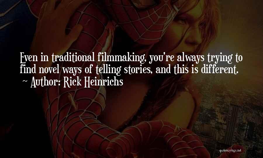 Rick Heinrichs Quotes: Even In Traditional Filmmaking, You're Always Trying To Find Novel Ways Of Telling Stories, And This Is Different.