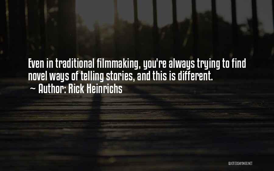Rick Heinrichs Quotes: Even In Traditional Filmmaking, You're Always Trying To Find Novel Ways Of Telling Stories, And This Is Different.