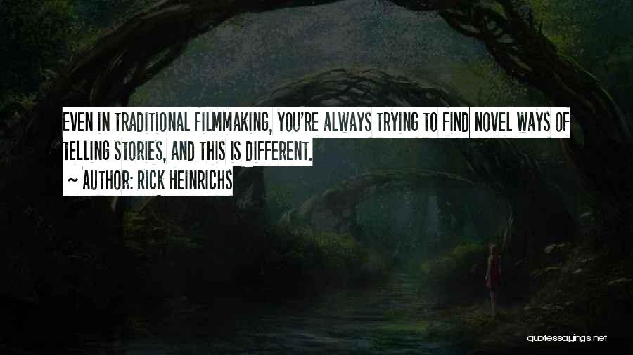 Rick Heinrichs Quotes: Even In Traditional Filmmaking, You're Always Trying To Find Novel Ways Of Telling Stories, And This Is Different.