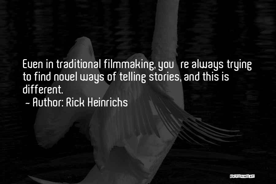 Rick Heinrichs Quotes: Even In Traditional Filmmaking, You're Always Trying To Find Novel Ways Of Telling Stories, And This Is Different.