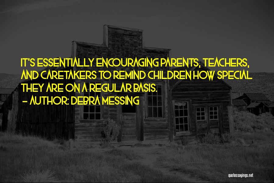Debra Messing Quotes: It's Essentially Encouraging Parents, Teachers, And Caretakers To Remind Children How Special They Are On A Regular Basis.
