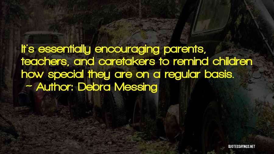 Debra Messing Quotes: It's Essentially Encouraging Parents, Teachers, And Caretakers To Remind Children How Special They Are On A Regular Basis.