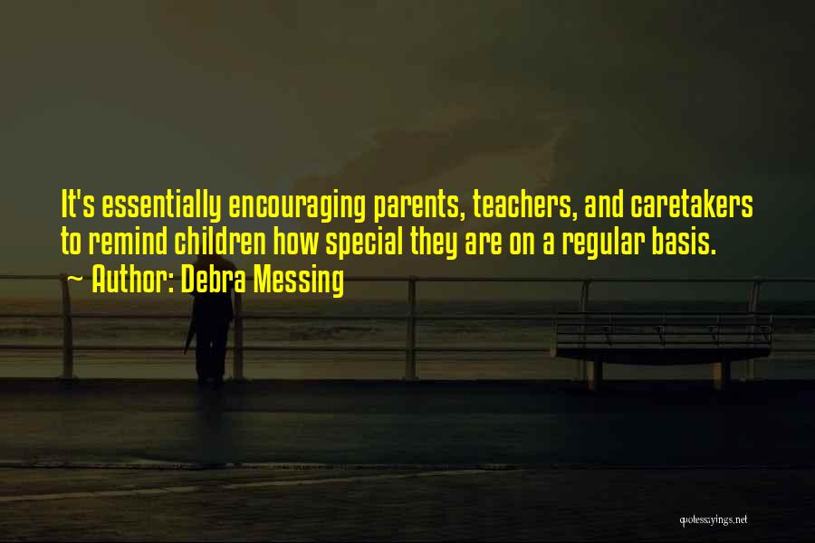 Debra Messing Quotes: It's Essentially Encouraging Parents, Teachers, And Caretakers To Remind Children How Special They Are On A Regular Basis.