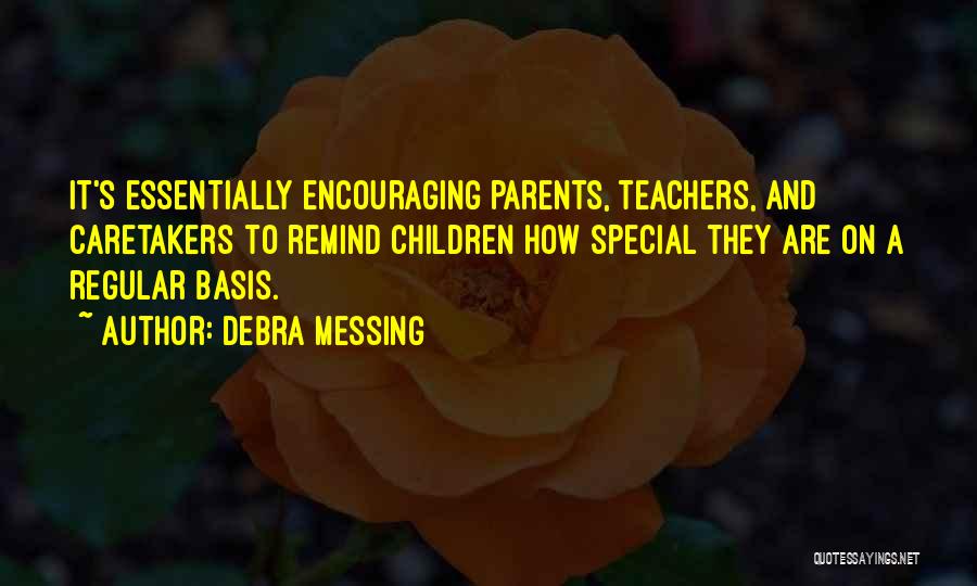 Debra Messing Quotes: It's Essentially Encouraging Parents, Teachers, And Caretakers To Remind Children How Special They Are On A Regular Basis.