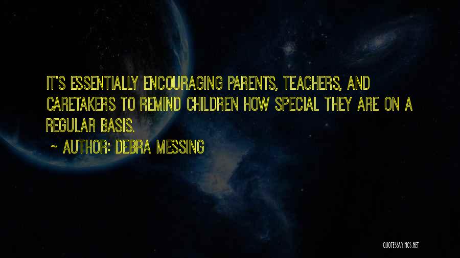 Debra Messing Quotes: It's Essentially Encouraging Parents, Teachers, And Caretakers To Remind Children How Special They Are On A Regular Basis.
