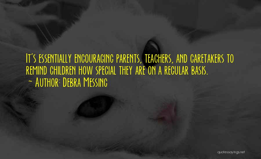Debra Messing Quotes: It's Essentially Encouraging Parents, Teachers, And Caretakers To Remind Children How Special They Are On A Regular Basis.