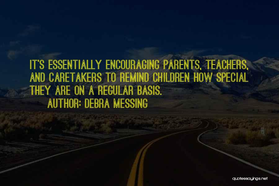 Debra Messing Quotes: It's Essentially Encouraging Parents, Teachers, And Caretakers To Remind Children How Special They Are On A Regular Basis.