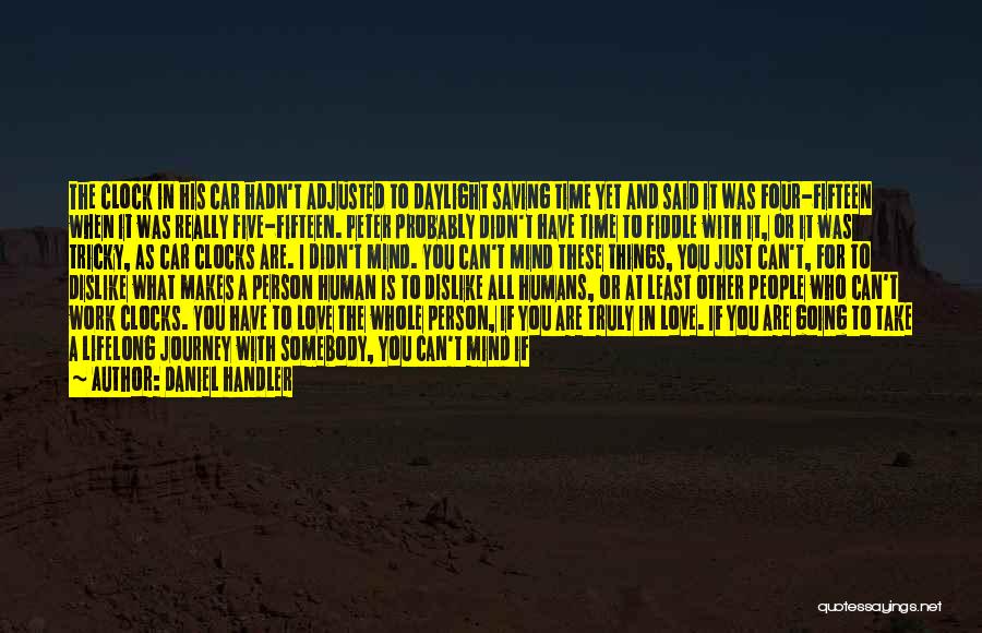 Daniel Handler Quotes: The Clock In His Car Hadn't Adjusted To Daylight Saving Time Yet And Said It Was Four-fifteen When It Was