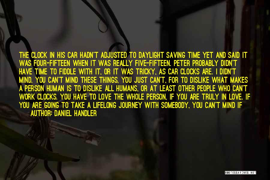 Daniel Handler Quotes: The Clock In His Car Hadn't Adjusted To Daylight Saving Time Yet And Said It Was Four-fifteen When It Was