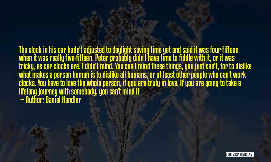 Daniel Handler Quotes: The Clock In His Car Hadn't Adjusted To Daylight Saving Time Yet And Said It Was Four-fifteen When It Was