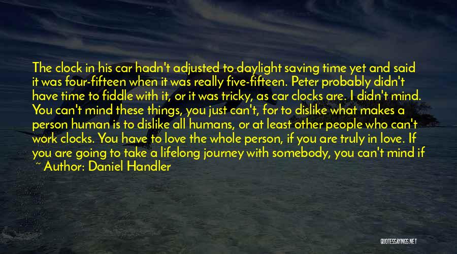 Daniel Handler Quotes: The Clock In His Car Hadn't Adjusted To Daylight Saving Time Yet And Said It Was Four-fifteen When It Was