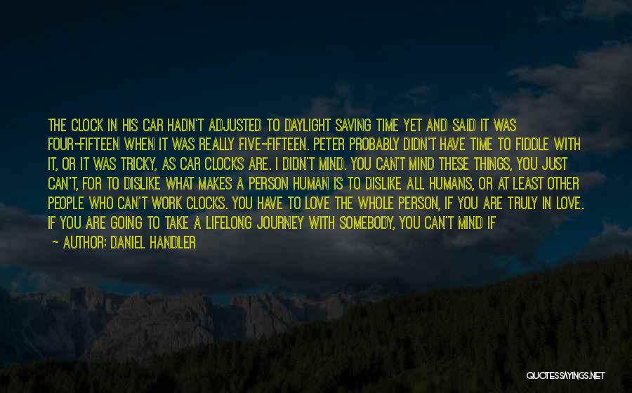 Daniel Handler Quotes: The Clock In His Car Hadn't Adjusted To Daylight Saving Time Yet And Said It Was Four-fifteen When It Was