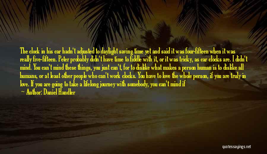 Daniel Handler Quotes: The Clock In His Car Hadn't Adjusted To Daylight Saving Time Yet And Said It Was Four-fifteen When It Was