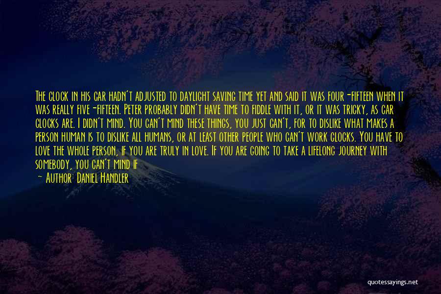 Daniel Handler Quotes: The Clock In His Car Hadn't Adjusted To Daylight Saving Time Yet And Said It Was Four-fifteen When It Was