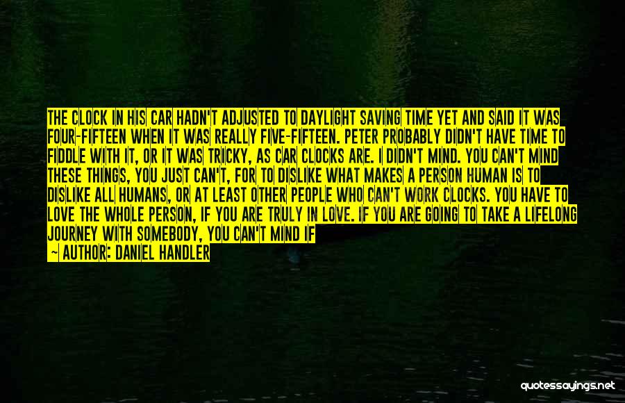 Daniel Handler Quotes: The Clock In His Car Hadn't Adjusted To Daylight Saving Time Yet And Said It Was Four-fifteen When It Was