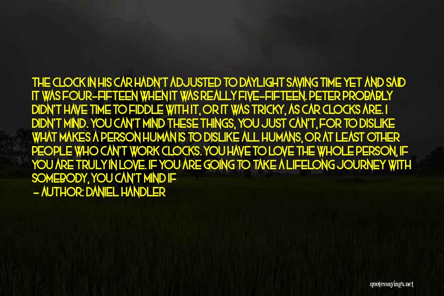 Daniel Handler Quotes: The Clock In His Car Hadn't Adjusted To Daylight Saving Time Yet And Said It Was Four-fifteen When It Was