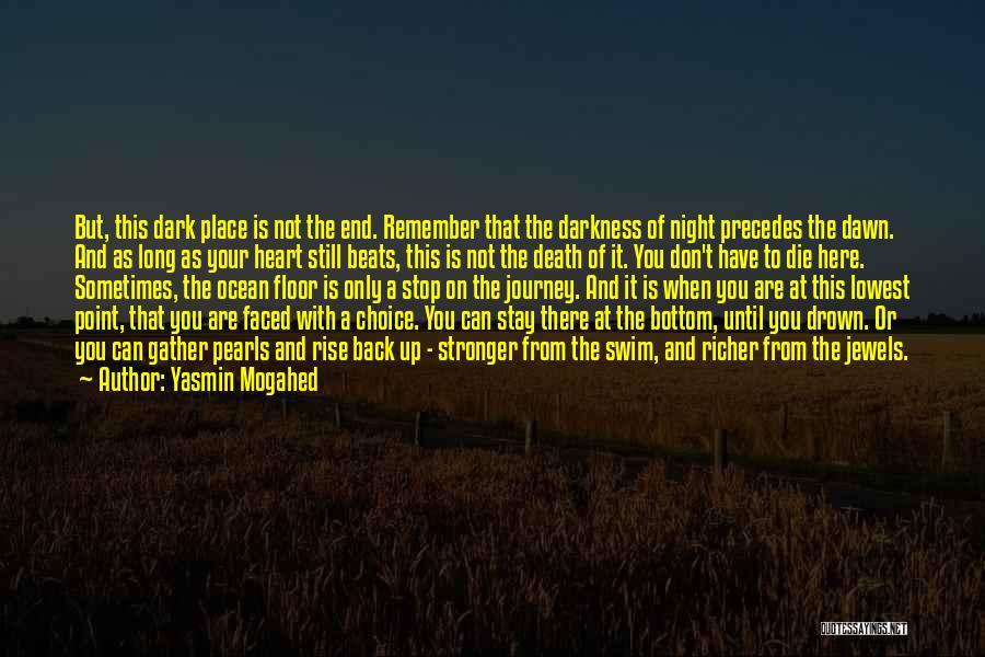 Yasmin Mogahed Quotes: But, This Dark Place Is Not The End. Remember That The Darkness Of Night Precedes The Dawn. And As Long