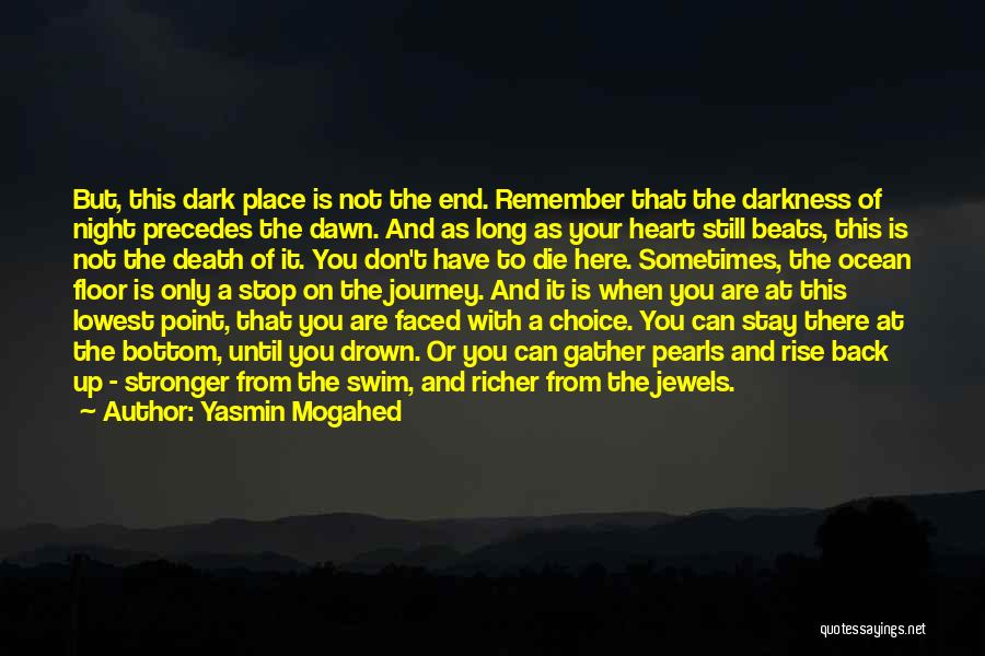 Yasmin Mogahed Quotes: But, This Dark Place Is Not The End. Remember That The Darkness Of Night Precedes The Dawn. And As Long