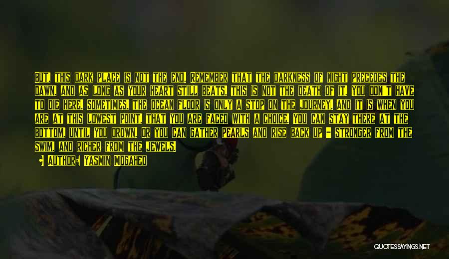 Yasmin Mogahed Quotes: But, This Dark Place Is Not The End. Remember That The Darkness Of Night Precedes The Dawn. And As Long