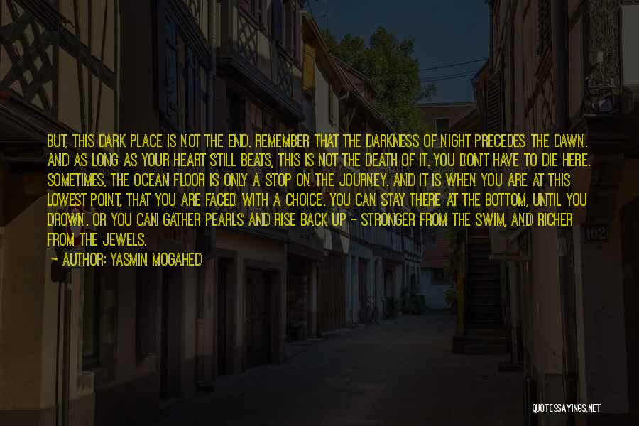 Yasmin Mogahed Quotes: But, This Dark Place Is Not The End. Remember That The Darkness Of Night Precedes The Dawn. And As Long