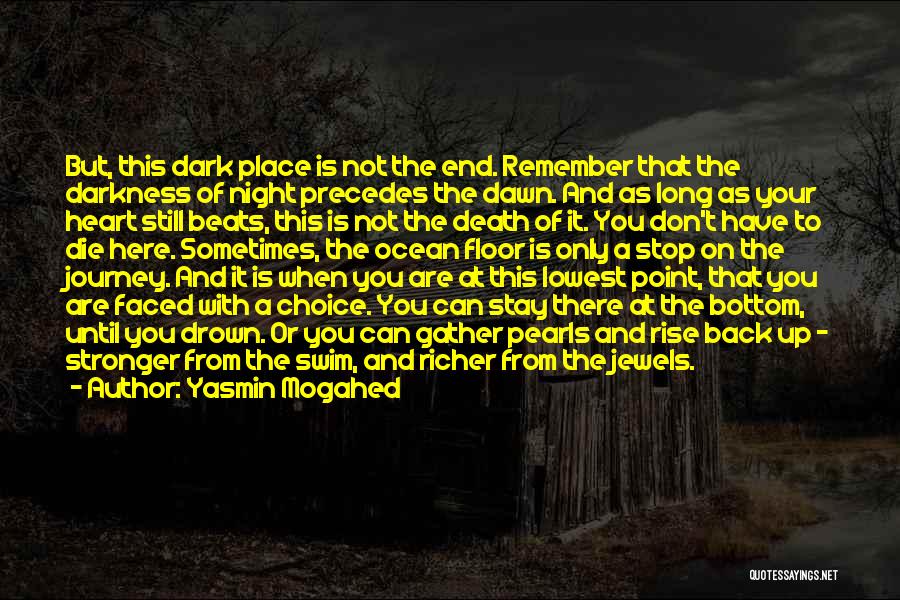 Yasmin Mogahed Quotes: But, This Dark Place Is Not The End. Remember That The Darkness Of Night Precedes The Dawn. And As Long