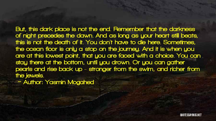 Yasmin Mogahed Quotes: But, This Dark Place Is Not The End. Remember That The Darkness Of Night Precedes The Dawn. And As Long